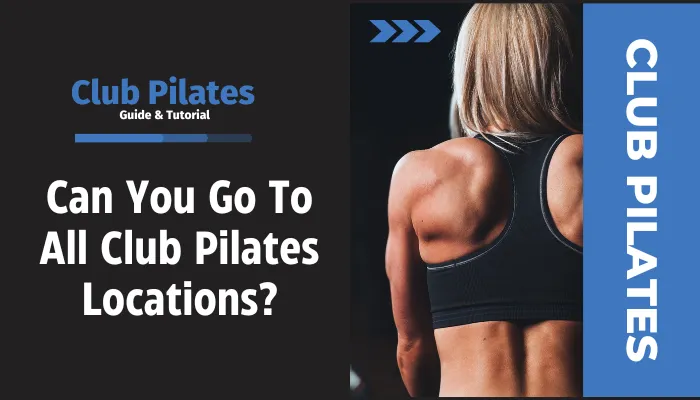 Can You Go To All Club Pilates Locations