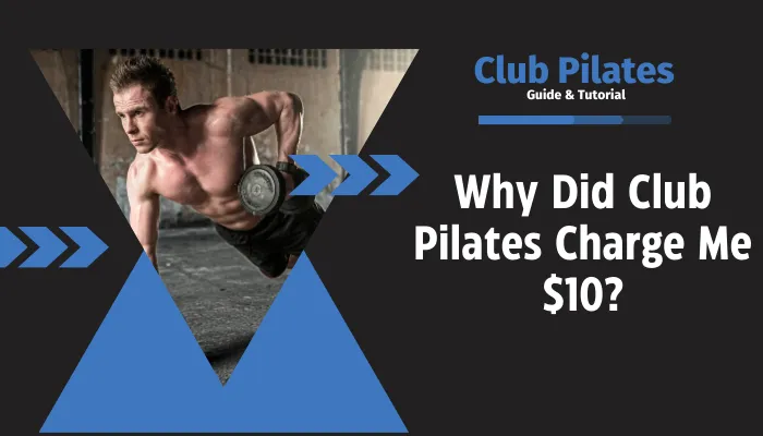 Why Did Club Pilates Charge Me $10